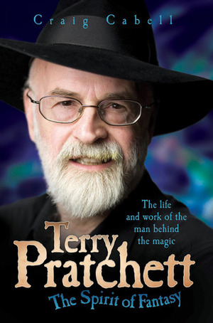 Terry Pratchett: The Spirit of Fantasy by Craig Cabell