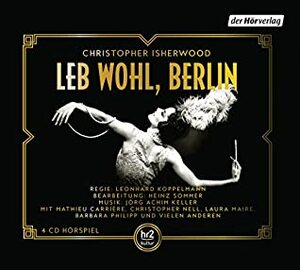 Leb wohl, Berlin: Das Hörspiel by Christopher Isherwood, Jörg Achim Keller