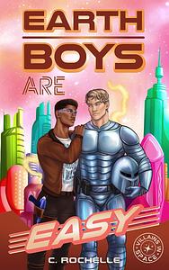 Earth Boys Are Easy by C. Rochelle
