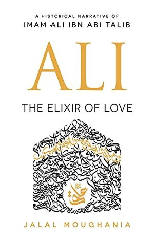 Ali: The Elixir of Love by Jalal Moughania