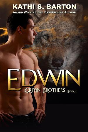 Edwin: Griffin Brothers—Paranormal Wolf Shifter Romance by Kathi S. Barton, Kathi S. Barton