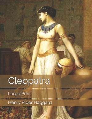 Cleopatra: Large Print by H. Rider Haggard