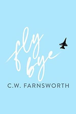 Fly Bye by C.W. Farnsworth