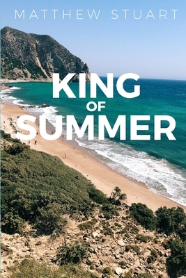 King of Summer by Matthew Stuart