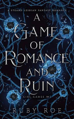 A Game of Romance and Ruin: A Steamy Lesbian Fantasy Romance by Ruby Roe, Ruby Roe