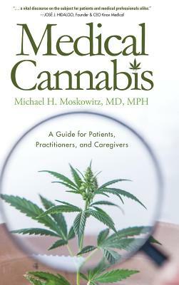 Medical Cannabis: A Guide for Patients, Practitioners, and Caregivers by Michael H. Moskowitz