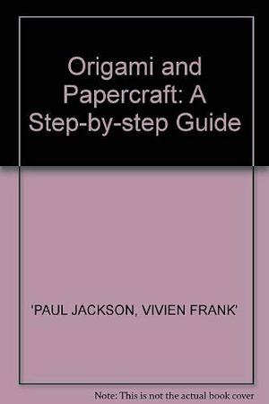 Origami and Papercraft: A Step-by-Step Guide by Vivien Frank, Paul Jackson