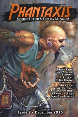 Phantaxis December 2016: Science Fiction & Fantasy Magazine by Calvin Demmer, Brian Koukol, James Edward O'Brien