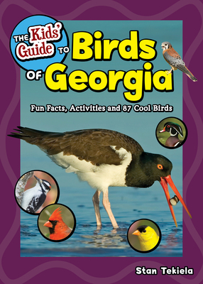 The Kids' Guide to Birds of Georgia: Fun Facts, Activities and 87 Cool Birds by Stan Tekiela