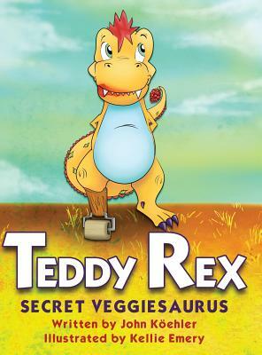 Teddy Rex: Secret Veggiesaurus by John L. Koehler