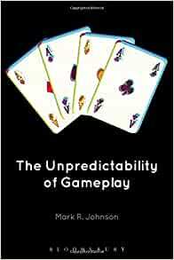 The Unpredictability of Gameplay by Mark R. Johnson