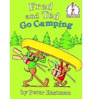 (Fred and Ted Go Camping) Author: Peter Eastman published on by Peter Eastman, Peter Eastman