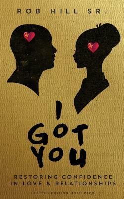 I Got You: Restoring Confidence in Love and Relationships by Rob Hill Sr