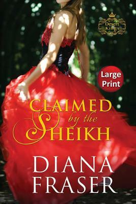 Claimed by the Sheikh: Large Print by Diana Fraser