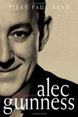 Alec Guinness: The Authorised Biography by Piers Paul Read