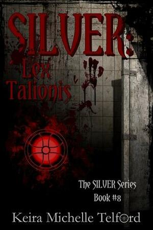 SILVER: Lex Talionis by Keira Michelle Telford