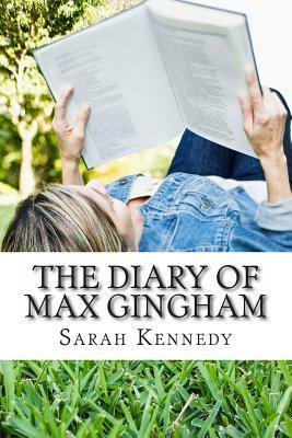 The Diary of Max Gingham by Sarah Kennedy