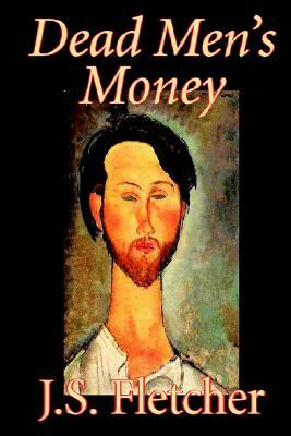 Dead Men's Money by J. S. Fletcher, Fiction, Mystery & Detective, Historical by J. S. Fletcher