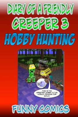 Diary Of A Friendly Creeper: Hobby Hunting by Funny Comics