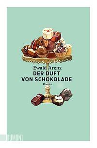 Der Duft von Schokolade by Ewald Arenz