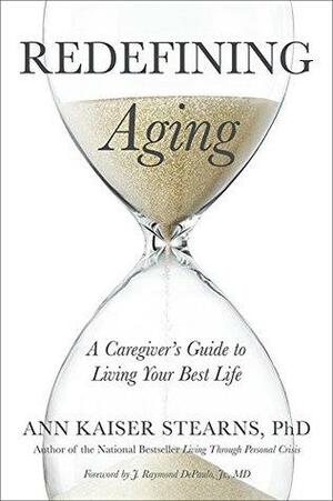 Redefining Aging by Ann Kaiser Stearns, J. Raymond DePaulo, Jr., J. Raymond DePaulo, Jr.