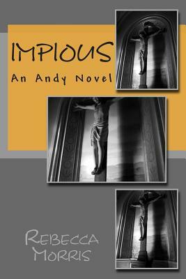 Impious: An Andy Novel by Rebecca Morris