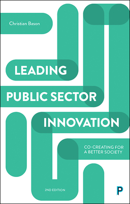Leading Public Sector Innovation 2e: Co-Creating for a Better Society by Christian Bason