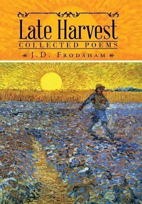 Late Harvest: Collected Poems by J. D. Frodsham