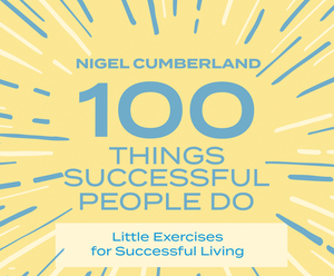 100 Things Successful People Do: Little Exercises for Successful Living by Nigel Cumberland