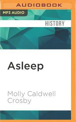 Asleep: The Forgotten Epidemic That Became Medicine's Greatest Mystery by Molly Caldwell Crosby