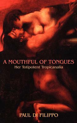 A Mouthful of Tongues: Her Totipotent Tropicanalia by Paul Di Filippo