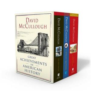 David McCullough: Great Achievements in American History: The Great Bridge, the Path Between the Seas, and the Wright Brothers by David McCullough