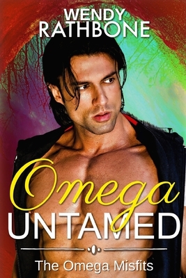 Omega Untamed: The Omega Misfits Book 6 by Wendy Rathbone