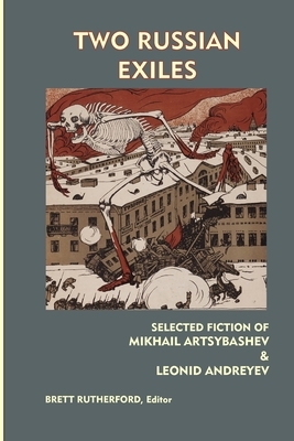 Two Russian Exiles: Selected Fiction by Leonid Andreyev, Mikhail Artsybashev