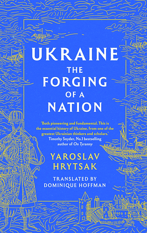 UKRAINE The Forging of a Nation by Yaroslav Hrytsak