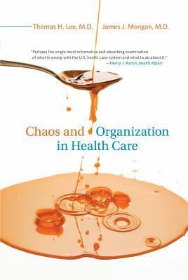 Chaos and Organization in Health Care by James J. Mongan, Thomas H. Lee