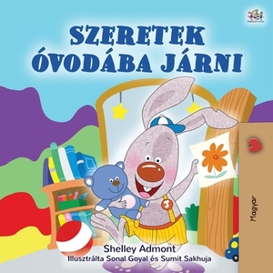 I Love to Go to Daycare (Hungarian Children's Book) by Kidkiddos Books, Shelley Admont