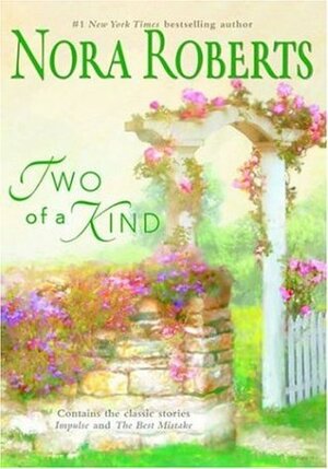 Two of a Kind: Impulse / The Best Mistake by Nora Roberts