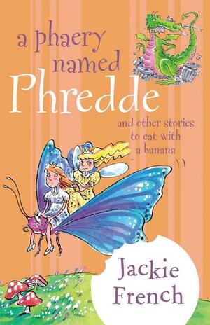 A Phaery named Phredde, and Other Stories to Eat with a Banana by Jackie French