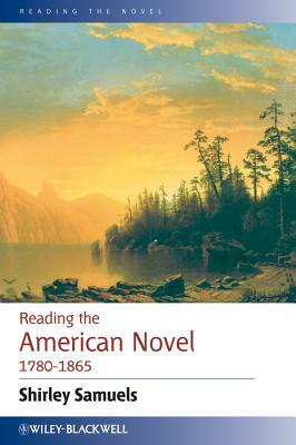 Reading the American Novel 1780 - 1865 by Shirley Samuels