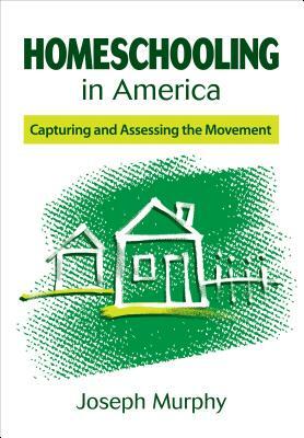 Homeschooling in America: Capturing and Assessing the Movement by Joseph F. Murphy