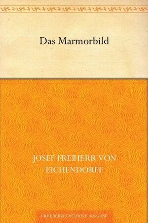 Das Marmorbild by Joseph Freiherr von Eichendorff