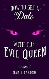 How to Get a Date with the Evil Queen by Marie Cardno