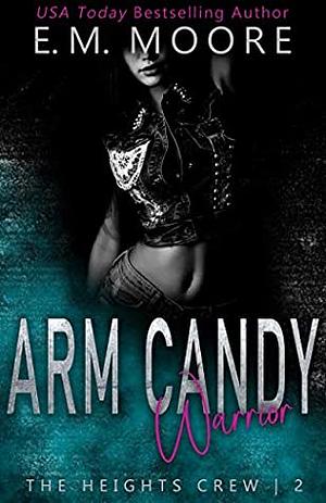 Arm Candy Warrior by E.M. Moore