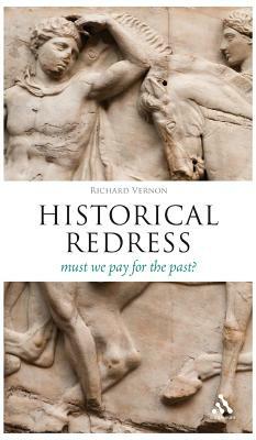 Historical Redress: Must We Pay for the Past? by Richard Vernon