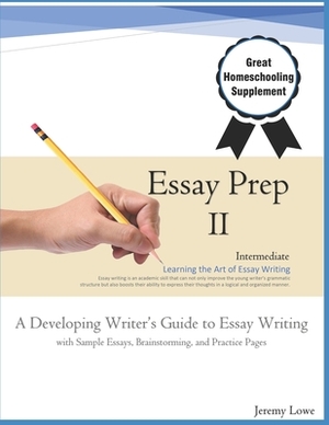 Essay Prep 2: A Developing Writer's Guide to Essay Writing by Jeremy Lowe