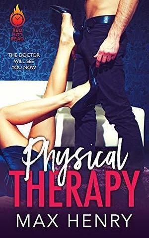 Physical Therapy: A Hot-for-Doctor Romance by Max Henry, Max Henry