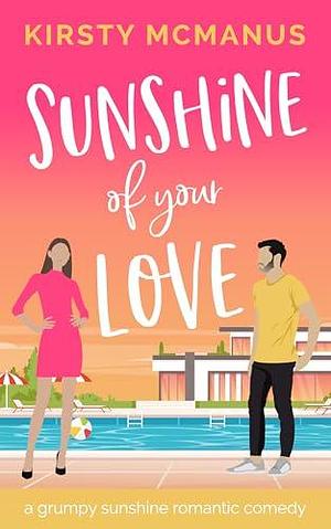 Sunshine of Your Love: A Grumpy Sunshine Romantic Comedy by Kirsty McManus, Kirsty McManus