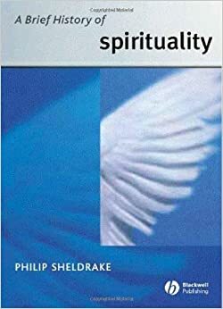 A Brief History of Spirituality by Philip Sheldrake