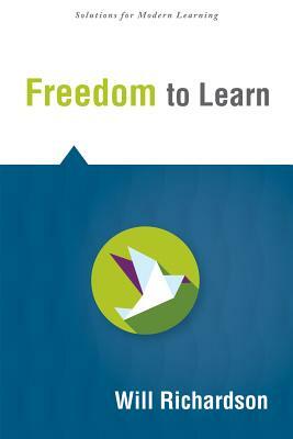 Freedom to Learn by Will Richardson